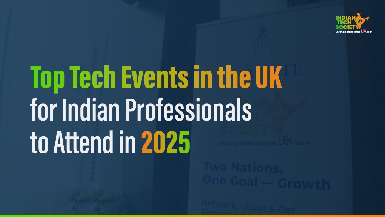 Top Tech Events in the UK for Indian Professionals to Attend in 2025